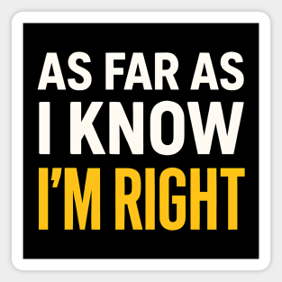As Far As I Know I’m Right Funny Sarcastic Quote Graphic Magnet